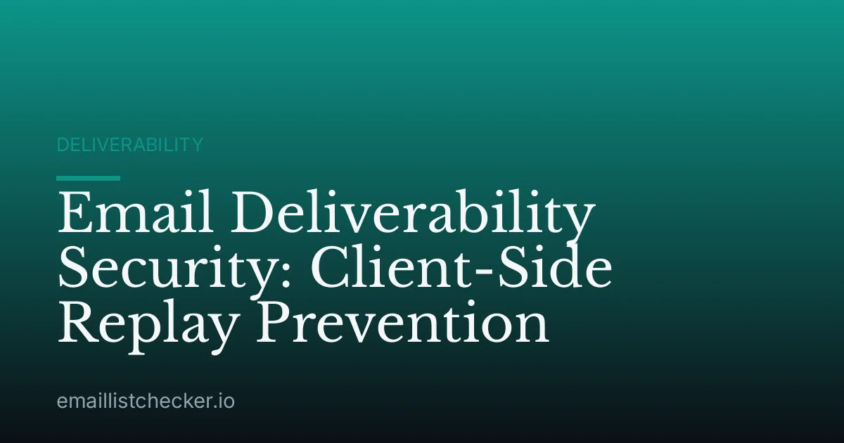 Email Deliverability Security: Client-Side Replay Prevention