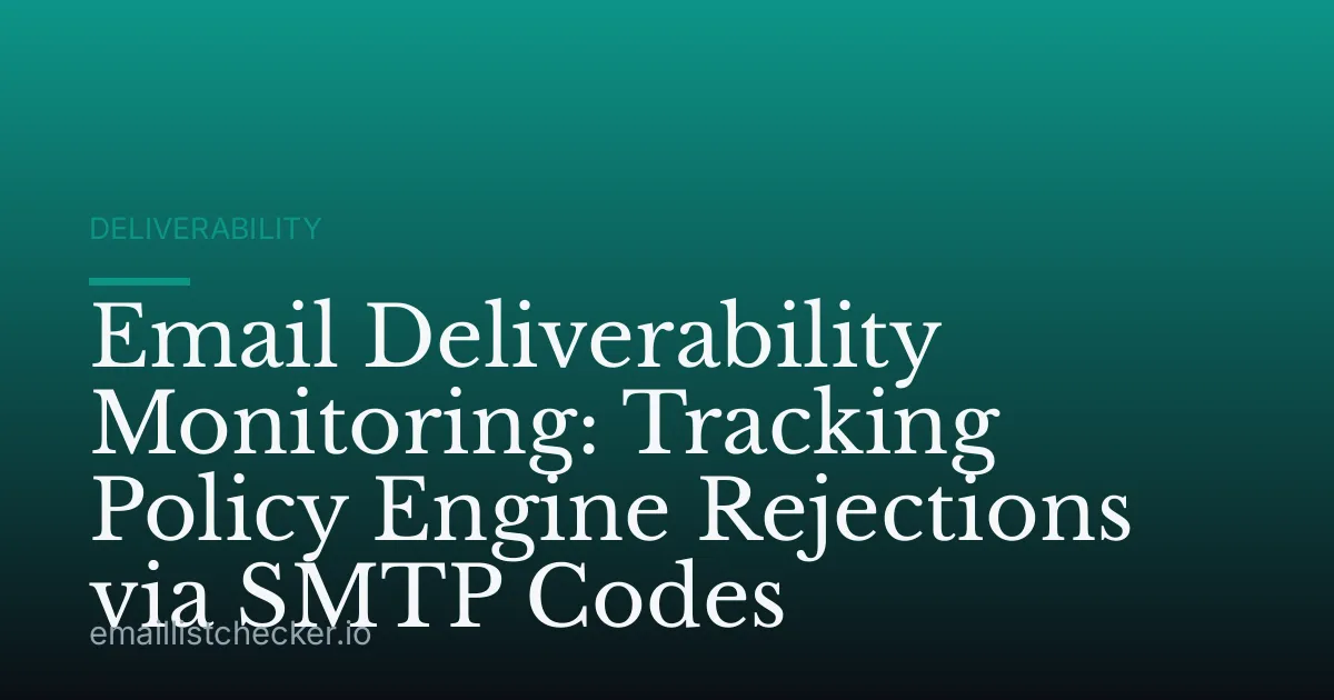 Email Deliverability Monitoring: Tracking Policy Engine Rejections via SMTP Codes