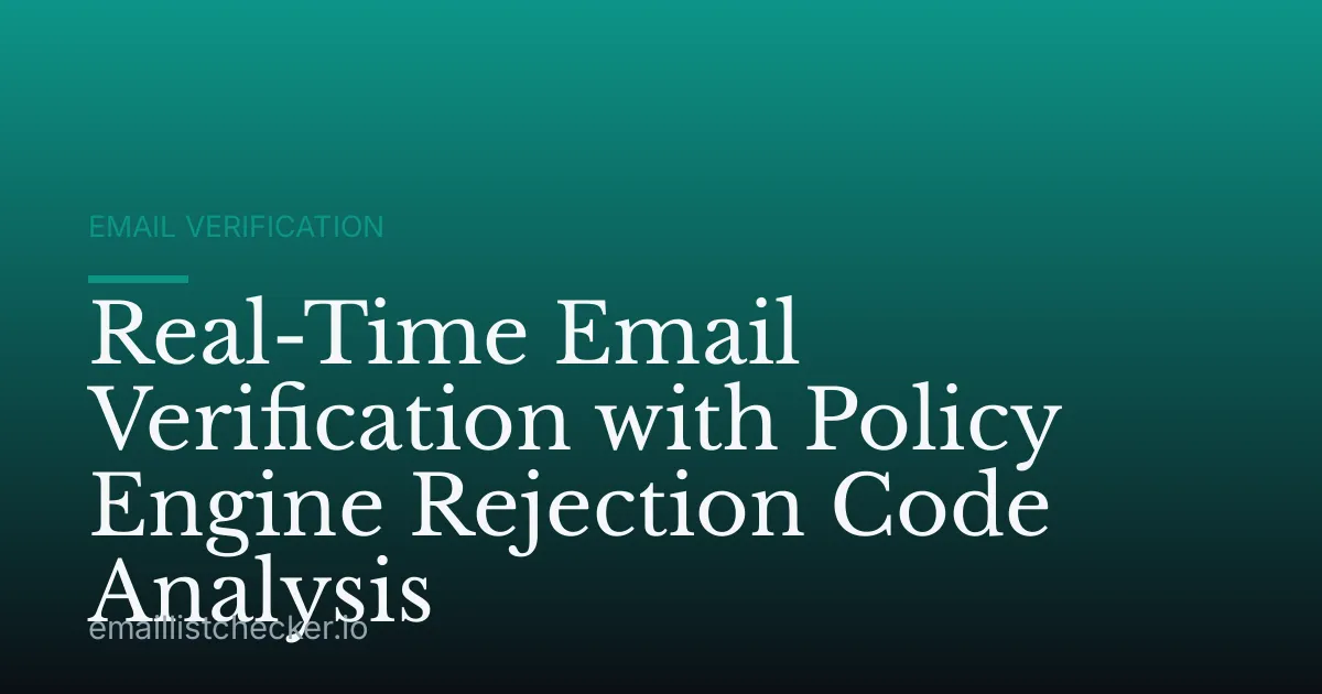 Real-Time Email Verification with Policy Engine Rejection Code Analysis
