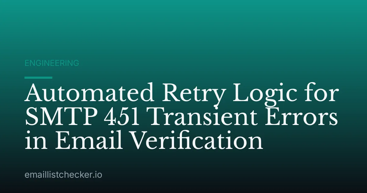 Automated Retry Logic for SMTP 451 Transient Errors in Email Verification