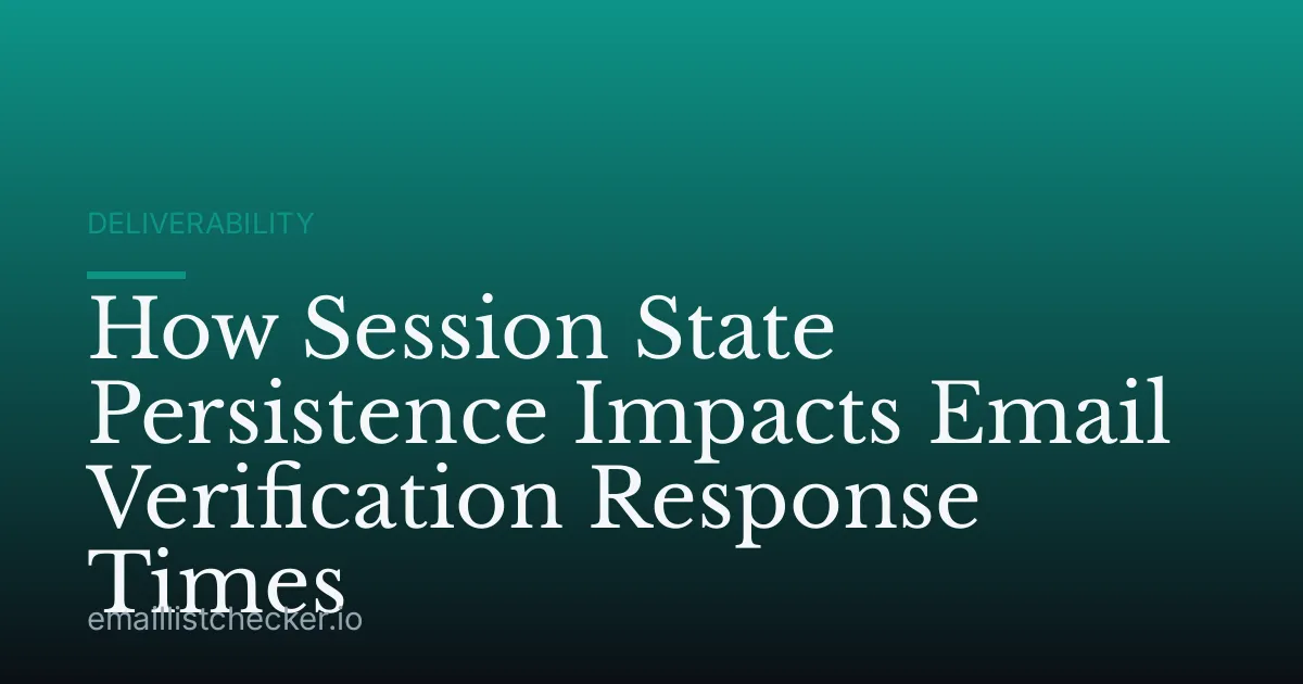 How Session State Persistence Impacts Email Verification Response Times