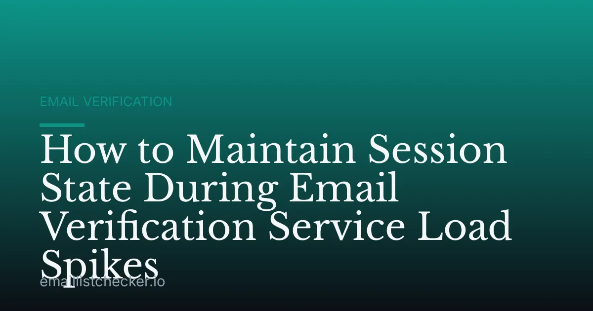 How to Maintain Session State During Email Verification Service Load Spikes