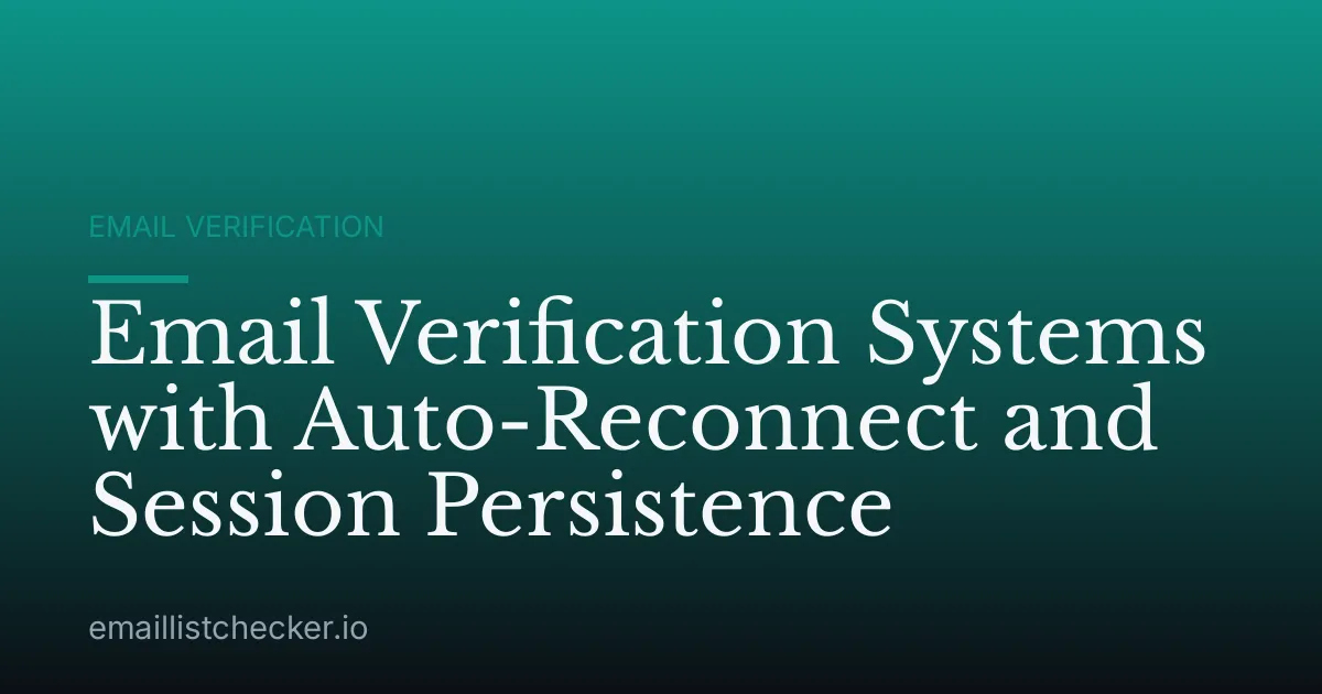 Email Verification Systems with Auto-Reconnect and Session Persistence
