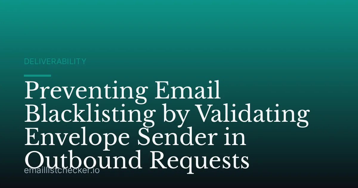 Preventing Email Blacklisting by Validating Envelope Sender in Outbound Requests