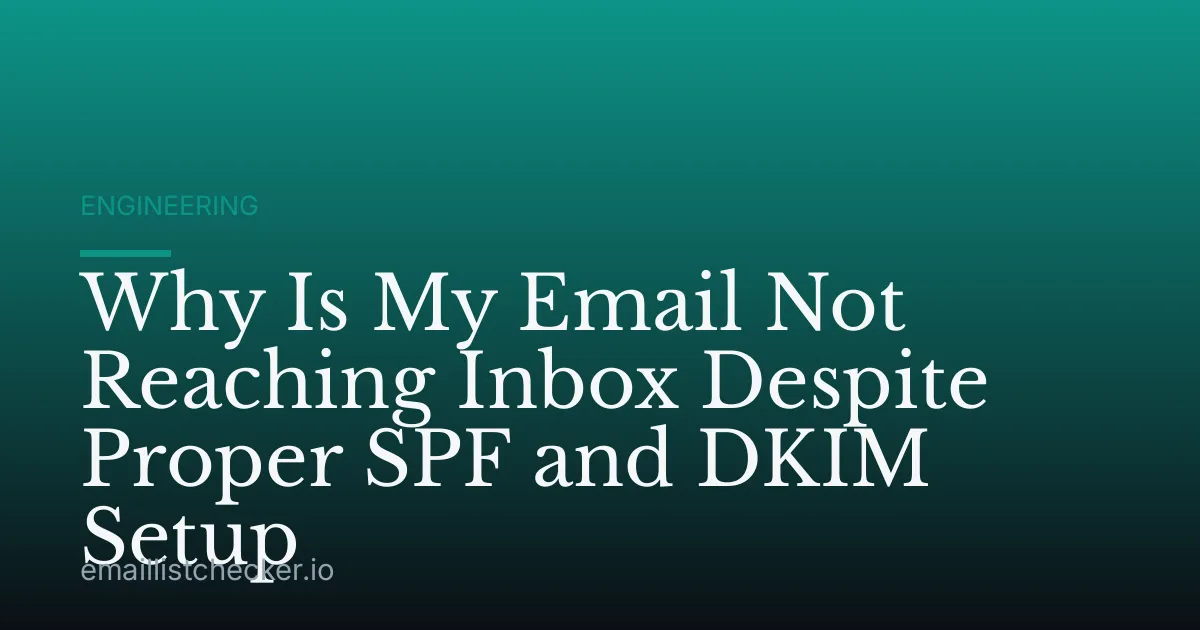 Why Is My Email Not Reaching Inbox Despite Proper SPF and DKIM Setup