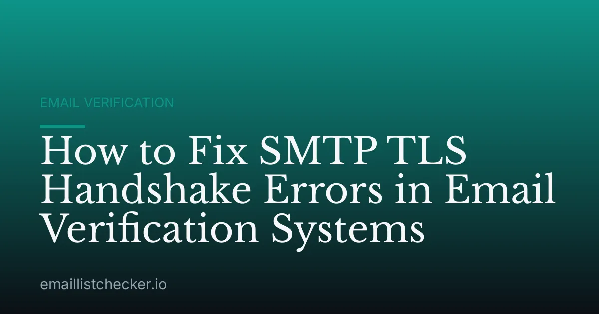 How to Fix SMTP TLS Handshake Errors in Email Verification Systems