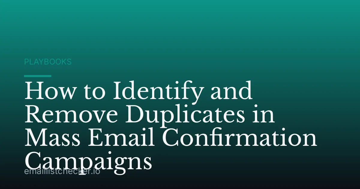 How to Identify and Remove Duplicates in Mass Email Confirmation Campaigns