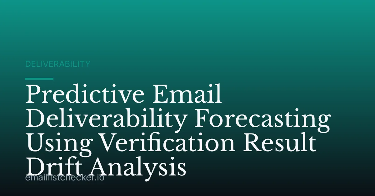 Predictive Email Deliverability Forecasting Using Verification Result Drift Analysis