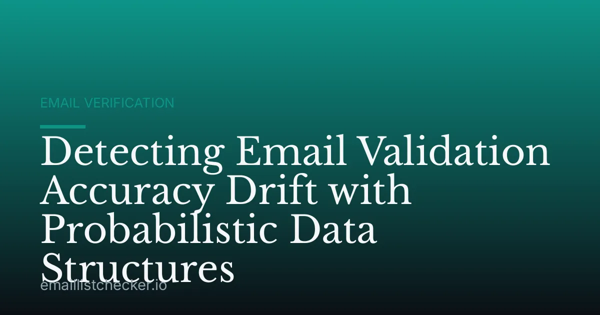 Detecting Email Validation Accuracy Drift with Probabilistic Data Structures
