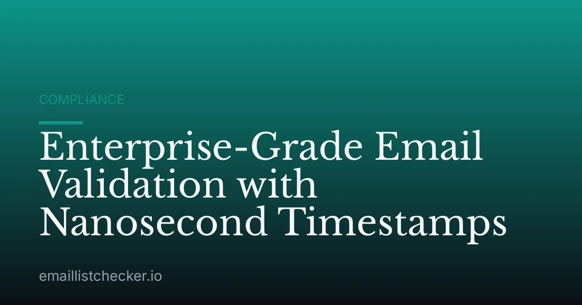 Enterprise-Grade Email Validation with Nanosecond Timestamps