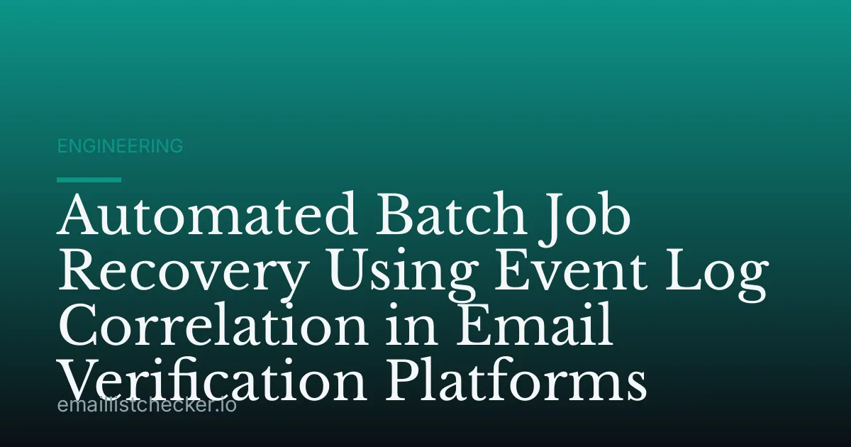 Automated Batch Job Recovery Using Event Log Correlation in Email Verification Platforms