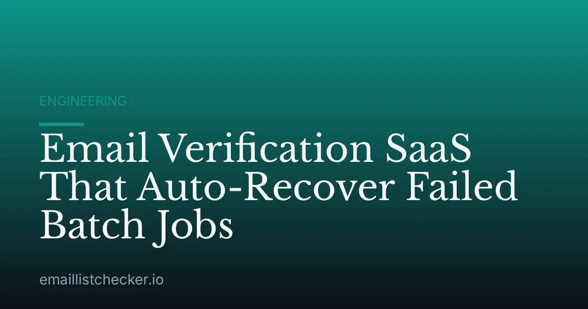 Email Verification SaaS That Auto-Recover Failed Batch Jobs