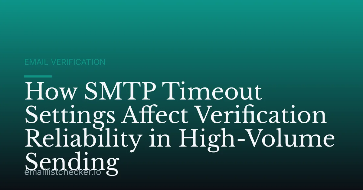 How SMTP Timeout Settings Affect Verification Reliability in High-Volume Sending