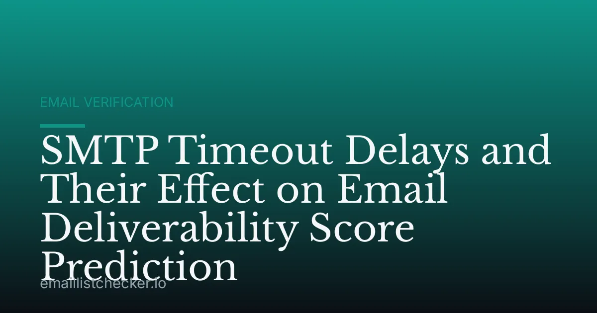 SMTP Timeout Delays and Their Effect on Email Deliverability Score Prediction