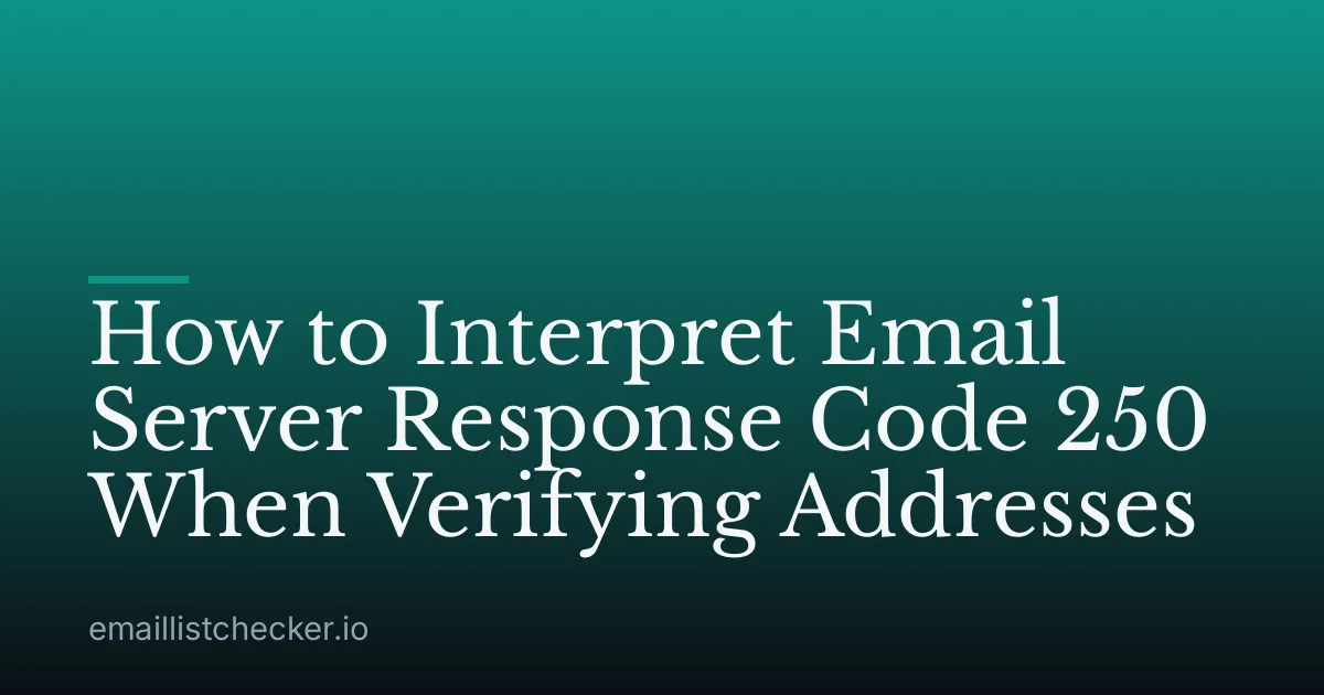 How to Interpret Email Server Response Code 250 When Verifying Addresses