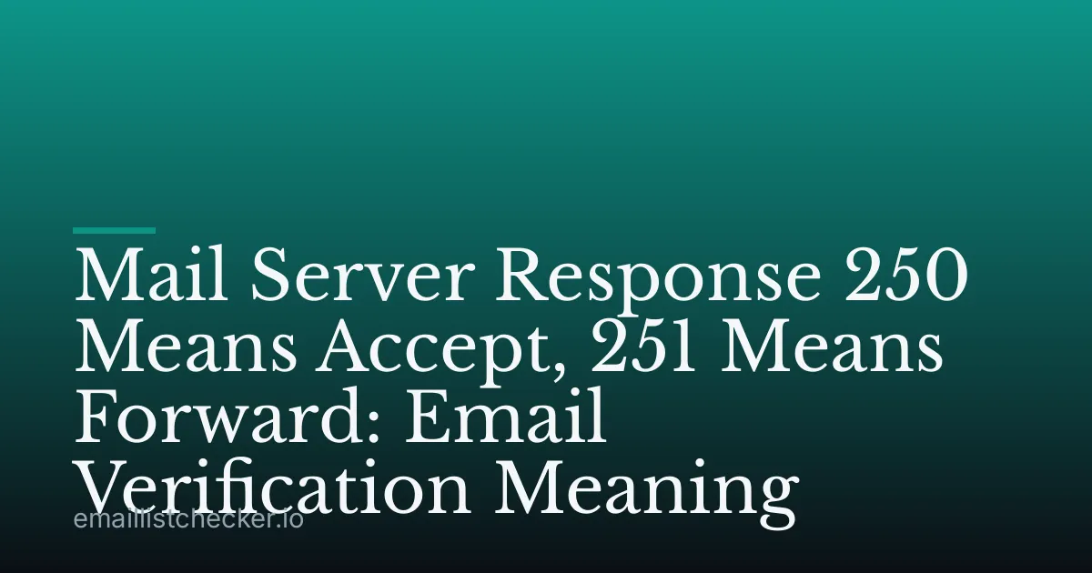 Mail Server Response 250 Means Accept, 251 Means Forward: Email Verification Meaning