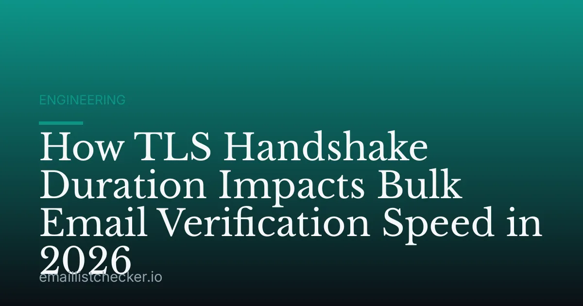 How TLS Handshake Duration Impacts Bulk Email Verification Speed in 2026
