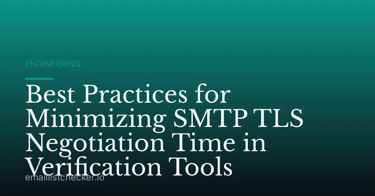 Best Practices for Minimizing SMTP TLS Negotiation Time in Verification Tools