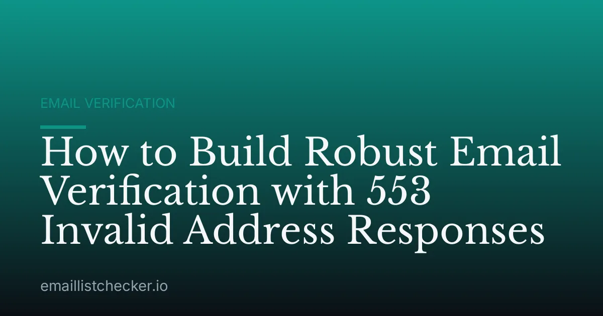 How to Build Robust Email Verification with 553 Invalid Address Responses