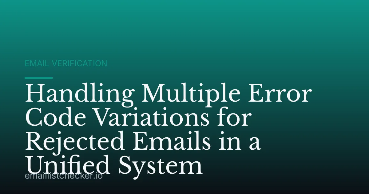 Handling Multiple Error Code Variations for Rejected Emails in a Unified System