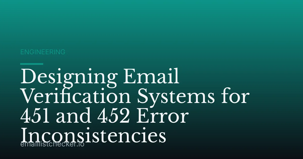 Designing Email Verification Systems for 451 and 452 Error Inconsistencies