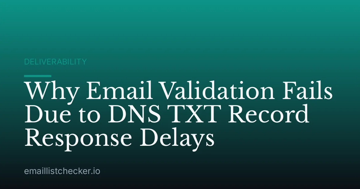 Why Email Validation Fails Due to DNS TXT Record Response Delays
