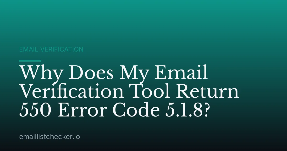 Why Does My Email Verification Tool Return 550 Error Code 5.1.8?