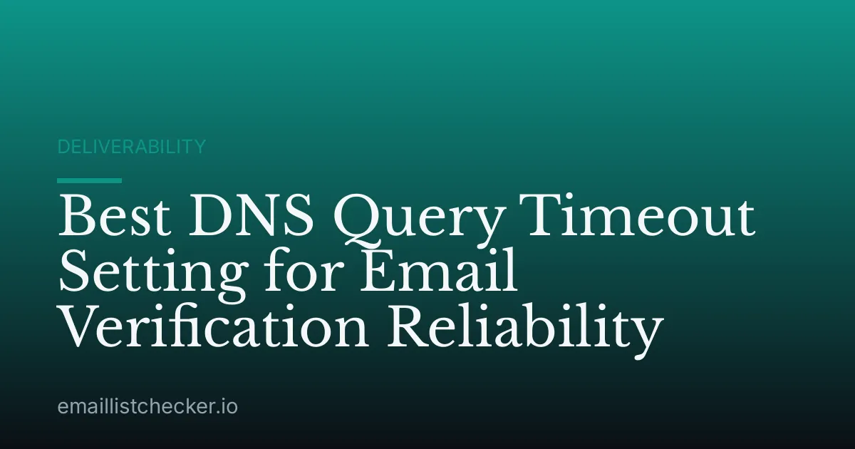Best DNS Query Timeout Setting for Email Verification Reliability