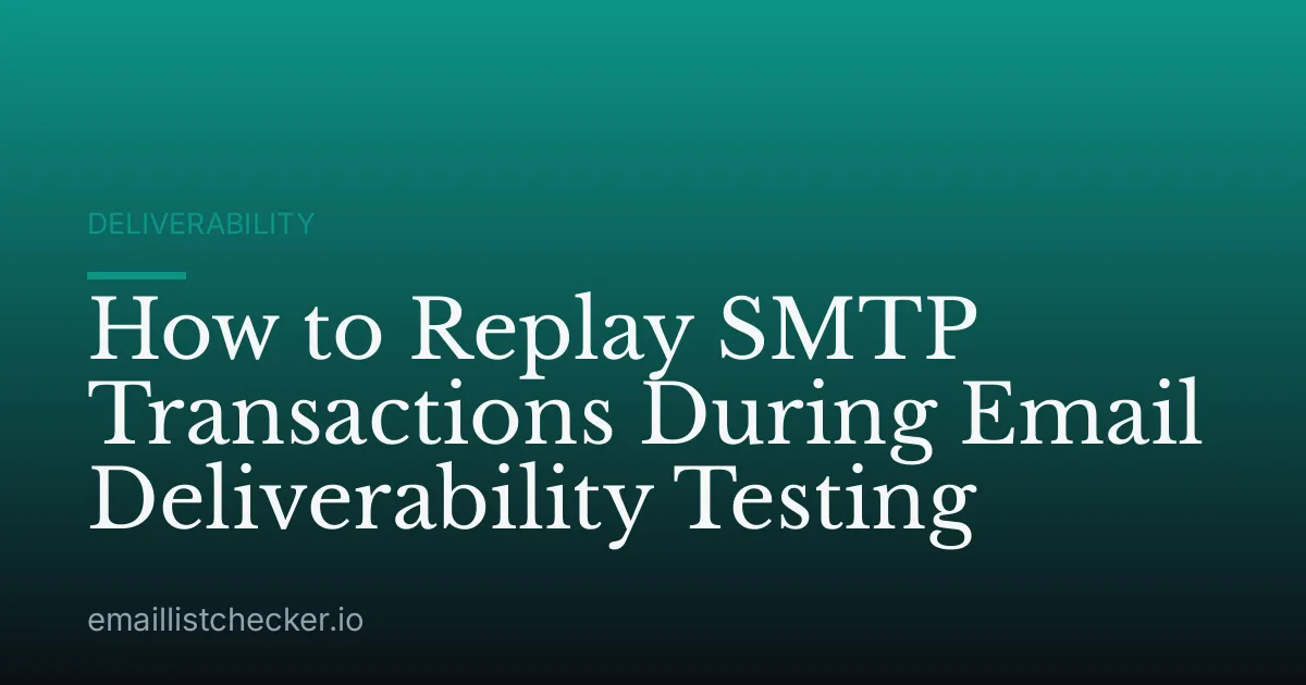 How to Replay SMTP Transactions During Email Deliverability Testing