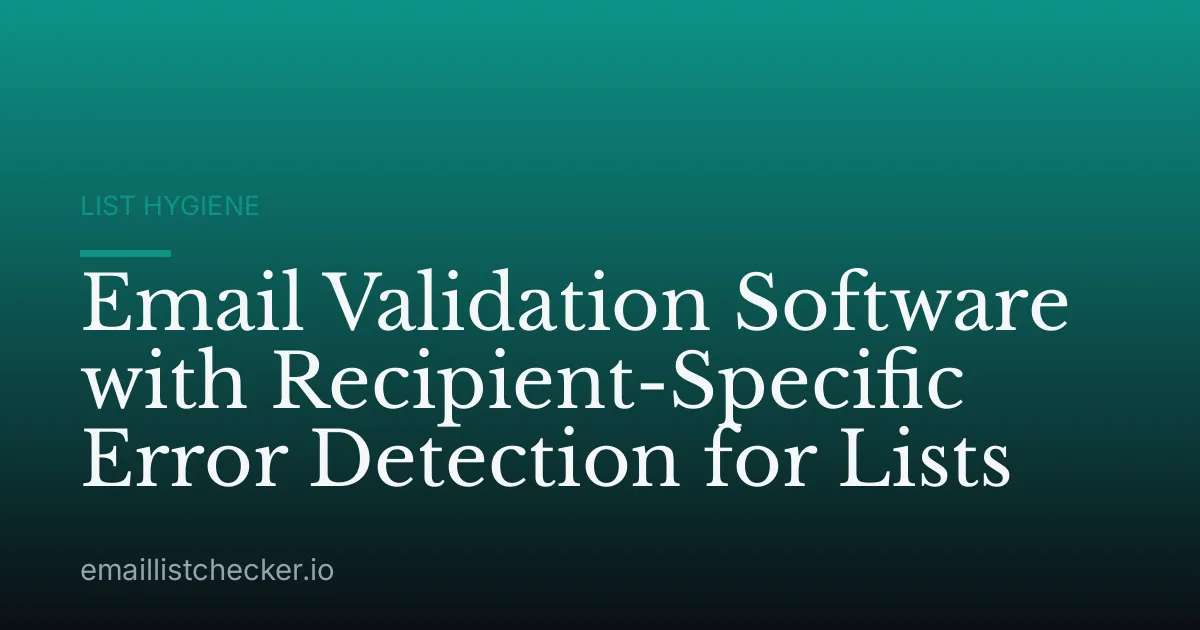 Email Validation Software with Recipient-Specific Error Detection for Lists