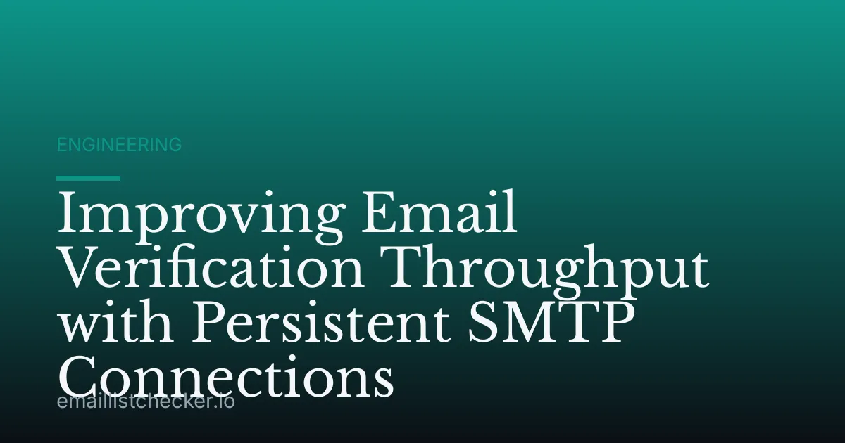 Improving Email Verification Throughput with Persistent SMTP Connections