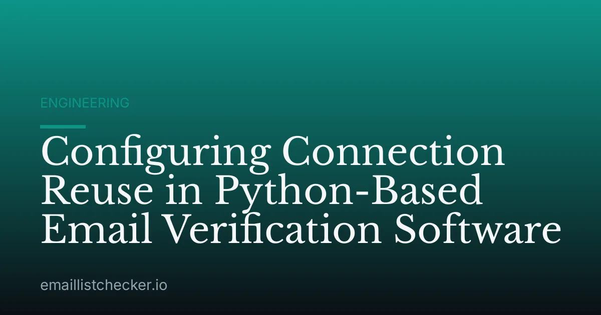 Configuring Connection Reuse in Python-Based Email Verification Software