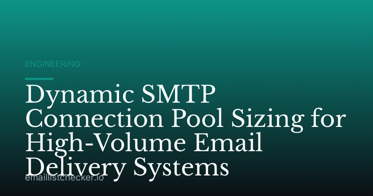 Dynamic SMTP Connection Pool Sizing for High-Volume Email Delivery Systems