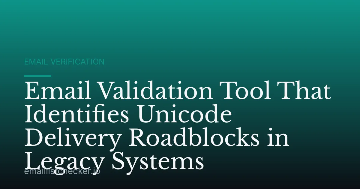 Email Validation Tool That Identifies Unicode Delivery Roadblocks in Legacy Systems