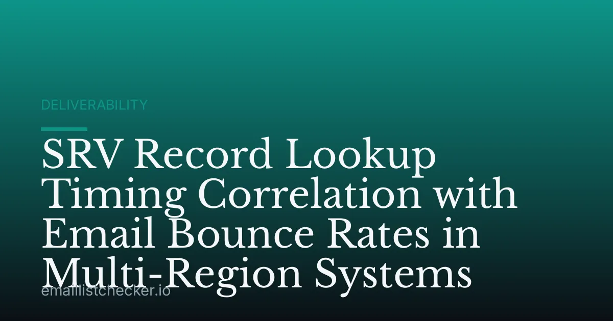 SRV Record Lookup Timing Correlation with Email Bounce Rates in Multi-Region Systems