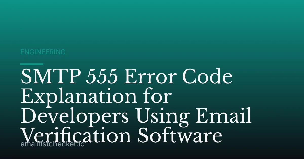 SMTP 555 Error Code Explanation for Developers Using Email Verification Software