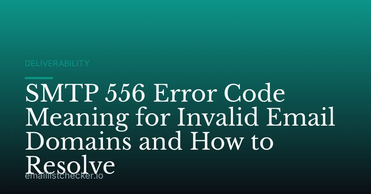 SMTP 556 Error Code Meaning for Invalid Email Domains and How to Resolve