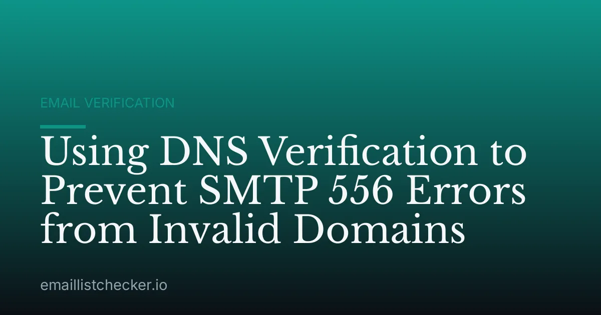 Using DNS Verification to Prevent SMTP 556 Errors from Invalid Domains