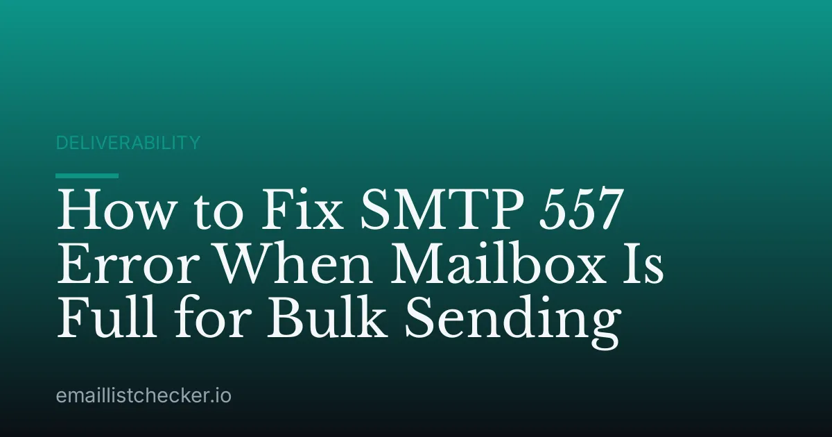 How to Fix SMTP 557 Error When Mailbox Is Full for Bulk Sending