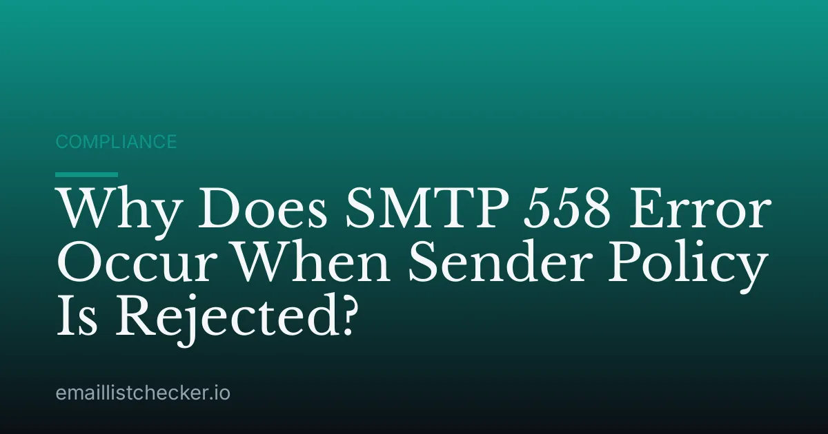 Why Does SMTP 558 Error Occur When Sender Policy Is Rejected?