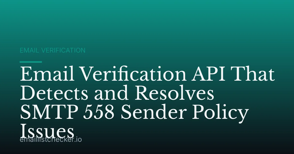 Email Verification API That Detects and Resolves SMTP 558 Sender Policy Issues