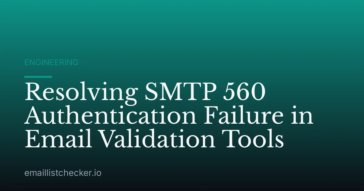 Resolving SMTP 560 Authentication Failure in Email Validation Tools