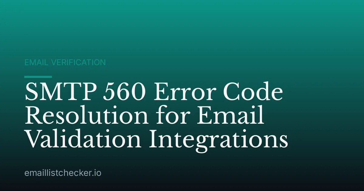SMTP 560 Error Code Resolution for Email Validation Integrations