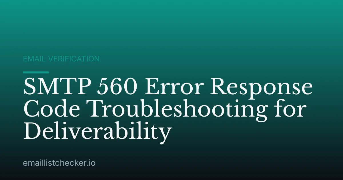 SMTP 560 Error Response Code Troubleshooting for Deliverability