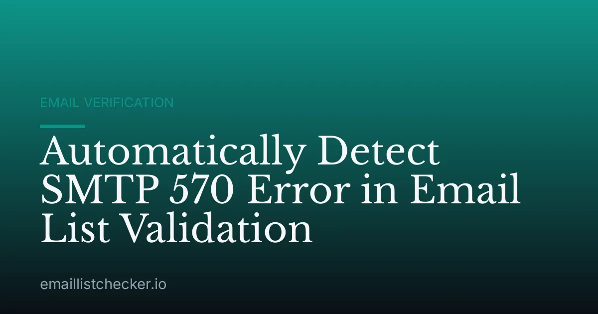 Automatically Detect SMTP 570 Error in Email List Validation