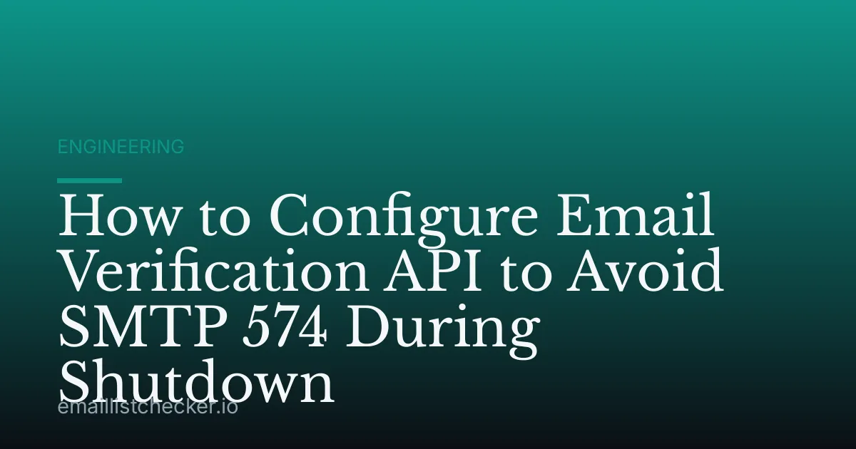 How to Configure Email Verification API to Avoid SMTP 574 During Shutdown