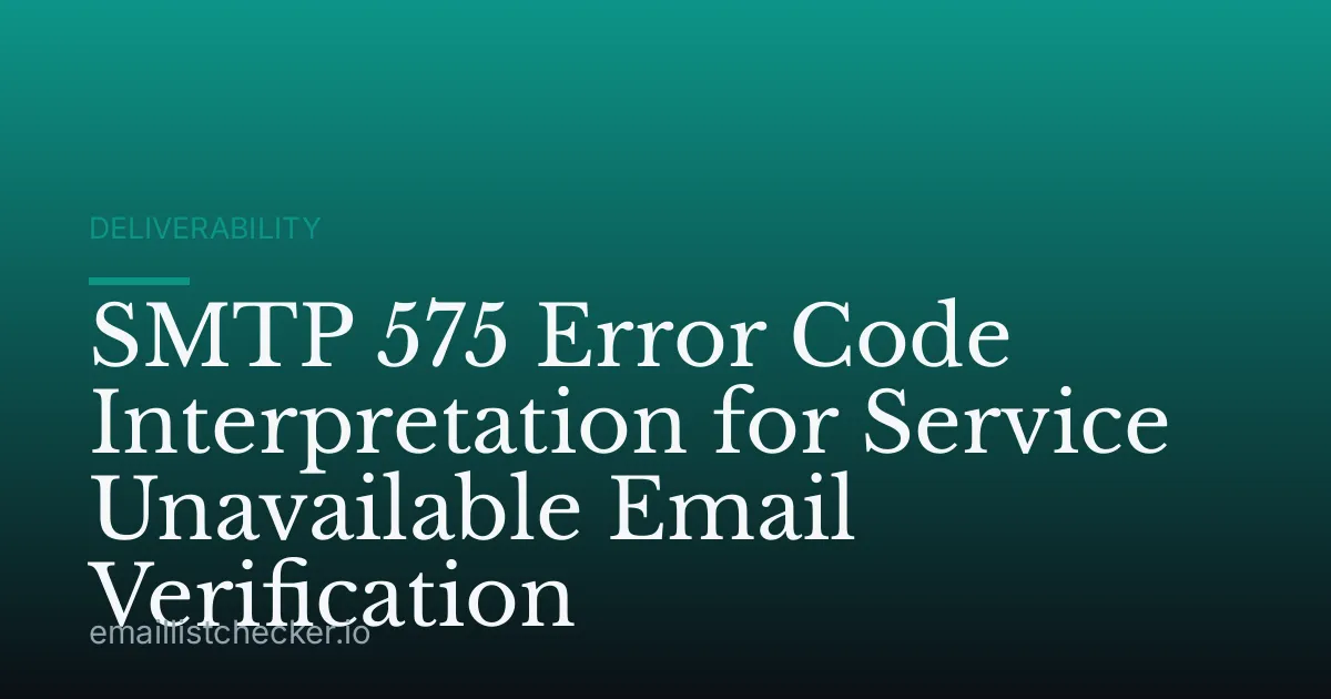 SMTP 575 Error Code Interpretation for Service Unavailable Email Verification