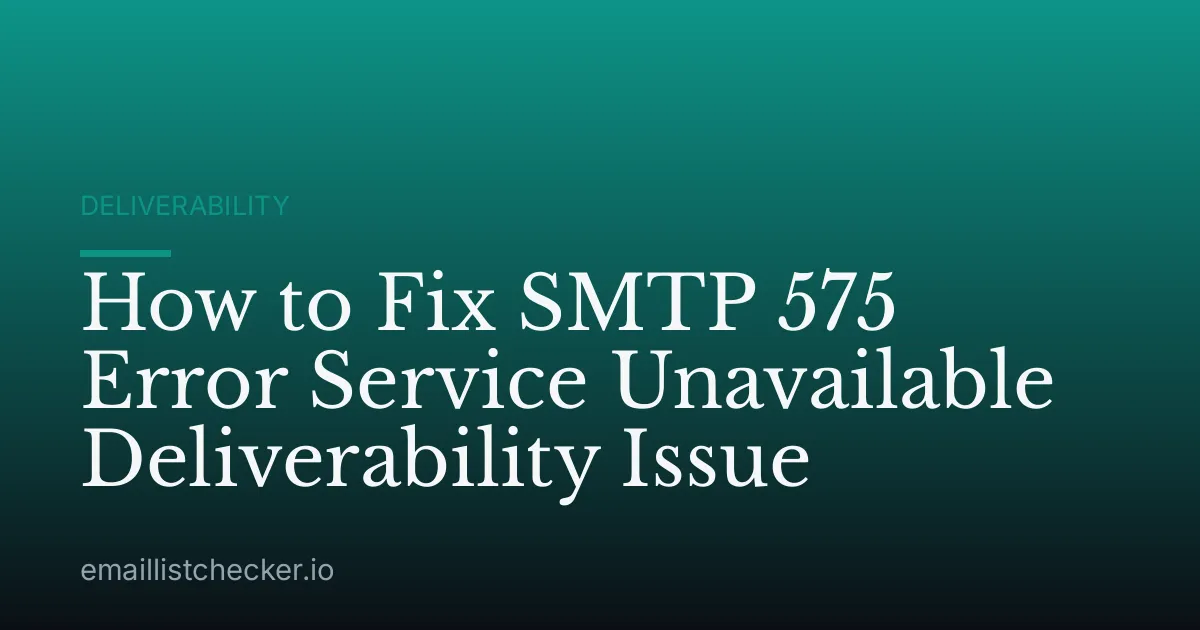 How to Fix SMTP 575 Error Service Unavailable Deliverability Issue