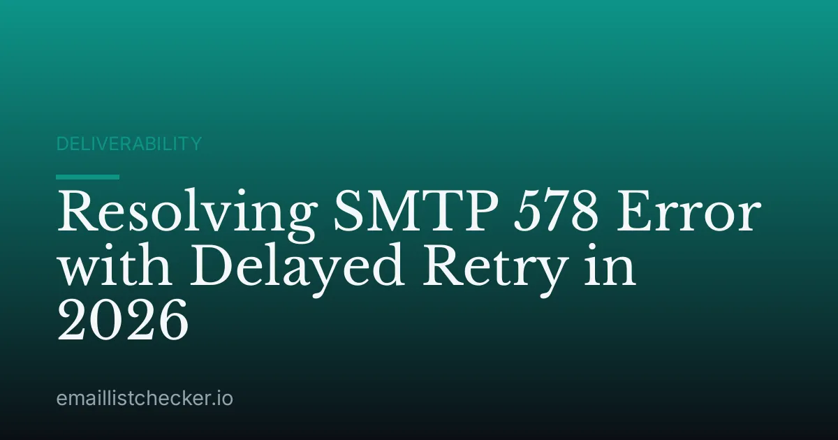 Resolving SMTP 578 Error with Delayed Retry in 2026