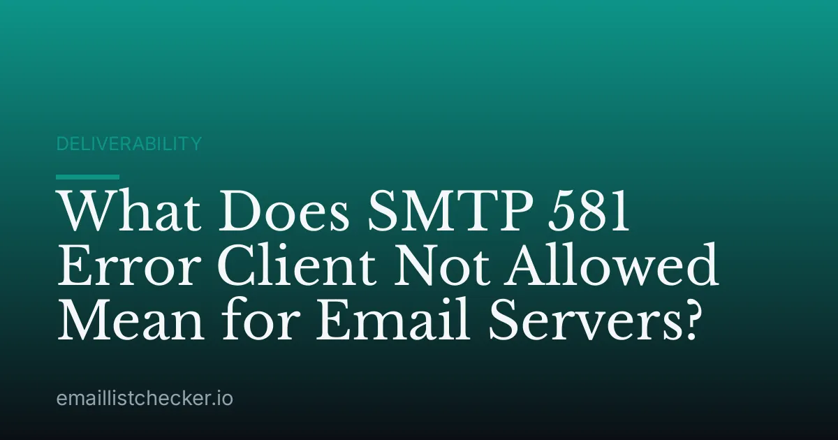 What Does SMTP 581 Error Client Not Allowed Mean for Email Servers?